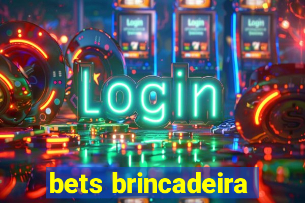 bets brincadeira