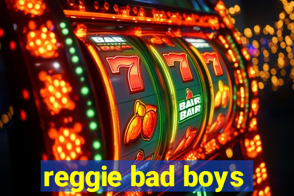 reggie bad boys