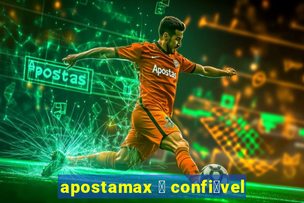 apostamax 茅 confi谩vel