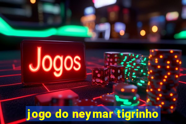 jogo do neymar tigrinho