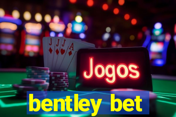 bentley bet