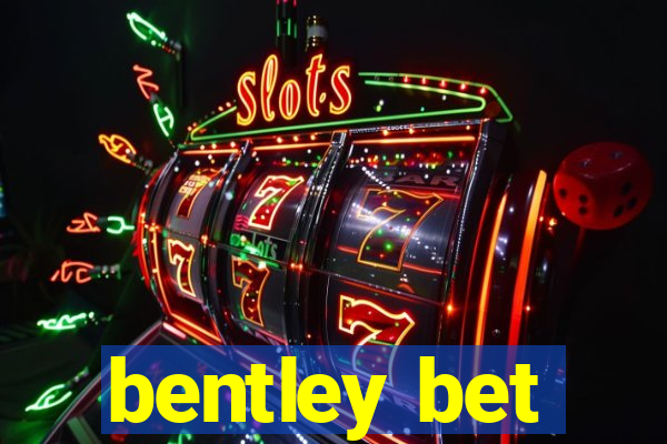 bentley bet