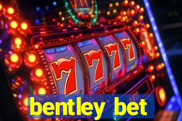 bentley bet