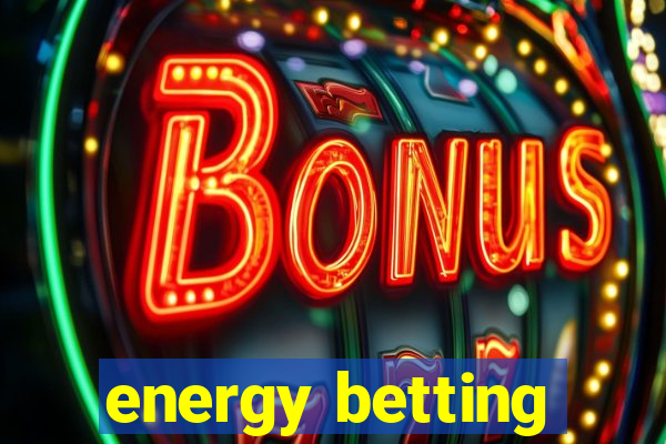 energy betting