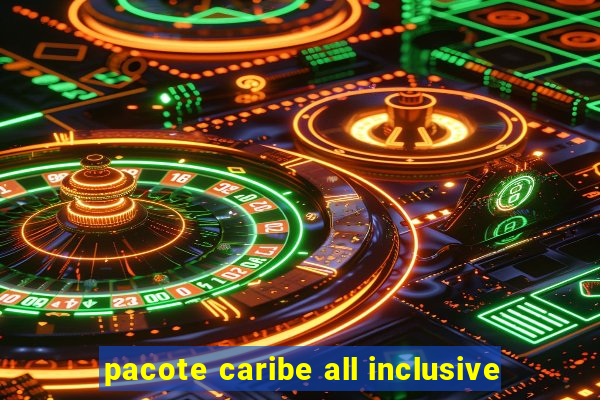 pacote caribe all inclusive