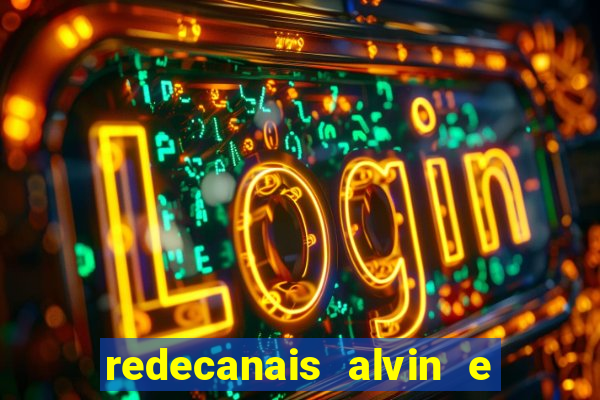 redecanais alvin e os esquilos