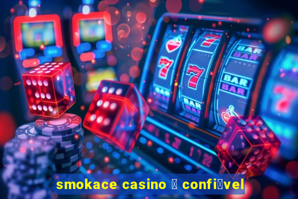 smokace casino 茅 confi谩vel