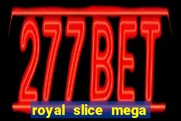 royal slice mega world wide