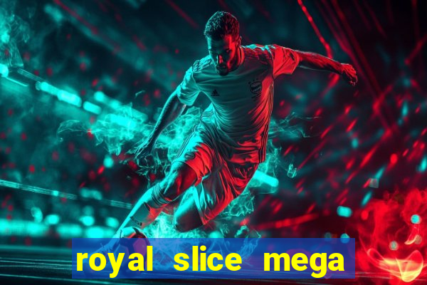 royal slice mega world wide