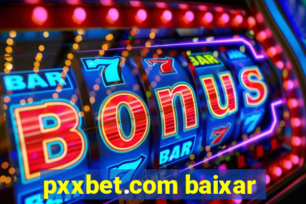 pxxbet.com baixar