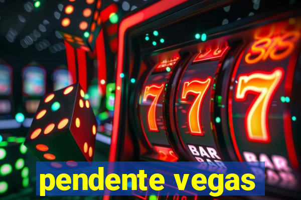 pendente vegas