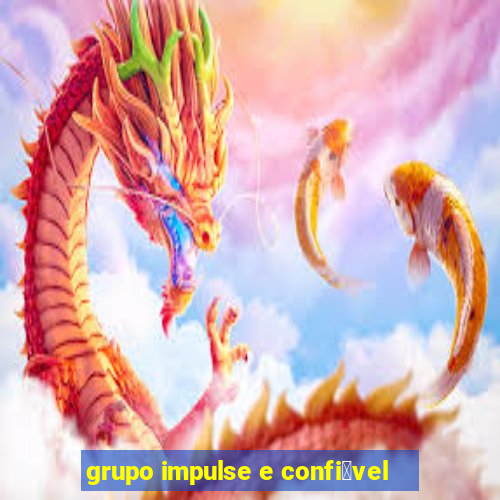 grupo impulse e confi谩vel