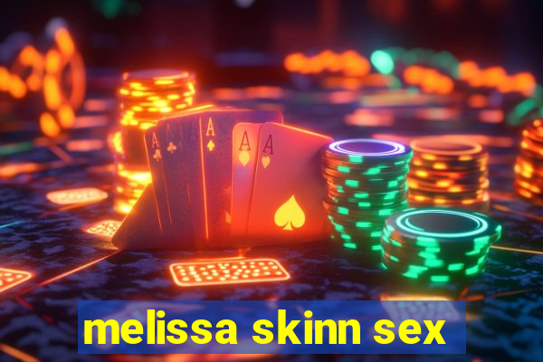 melissa skinn sex