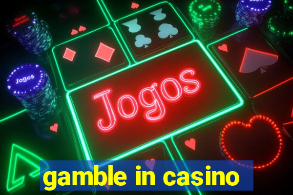 gamble in casino