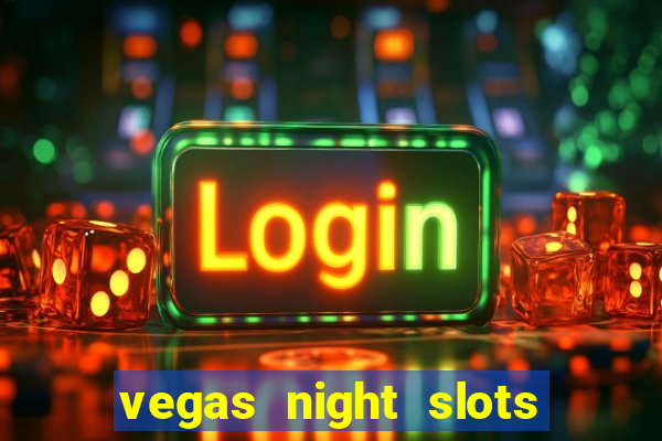 vegas night slots paga mesmo