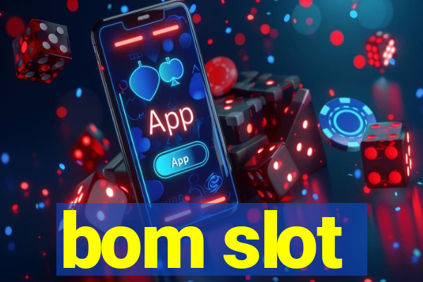 bom slot