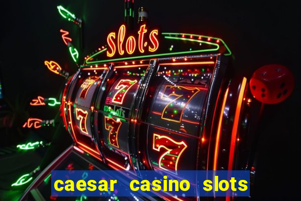 caesar casino slots win real money