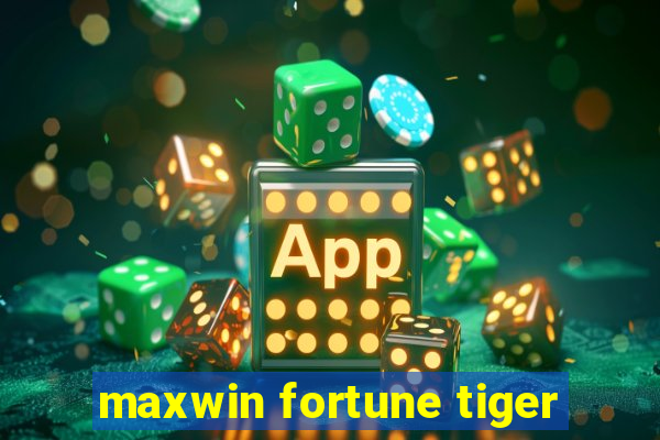 maxwin fortune tiger