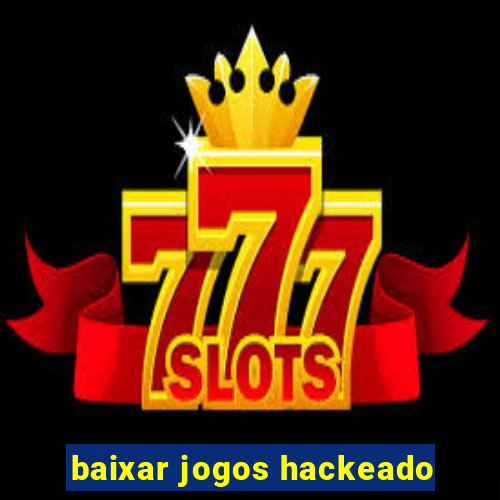 baixar jogos hackeado