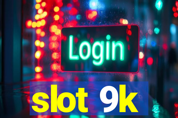 slot 9k