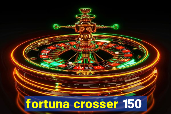 fortuna crosser 150