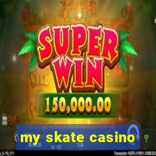 my skate casino