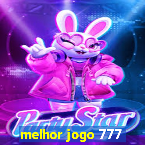 melhor jogo 777