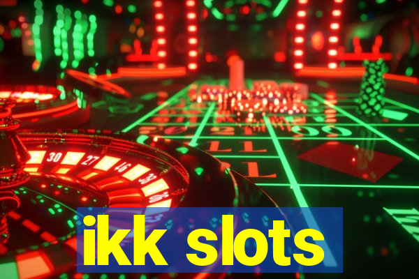 ikk slots