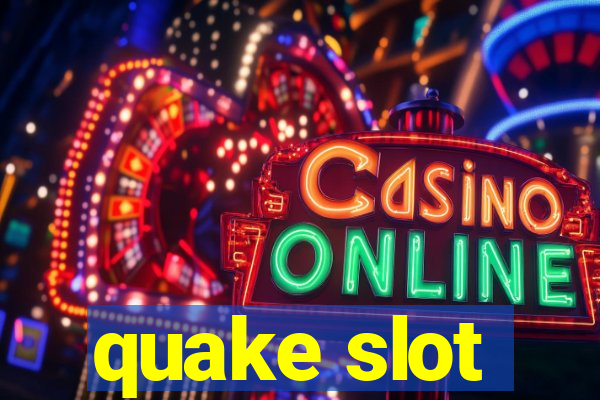 quake slot