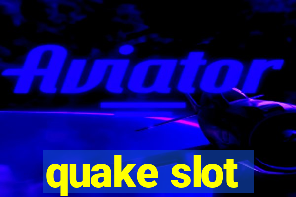 quake slot