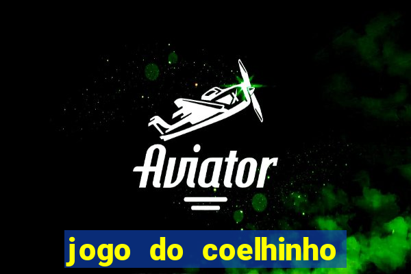 jogo do coelhinho de ganhar dinheiro