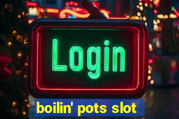 boilin' pots slot