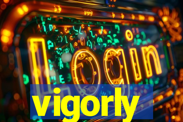 vigorly