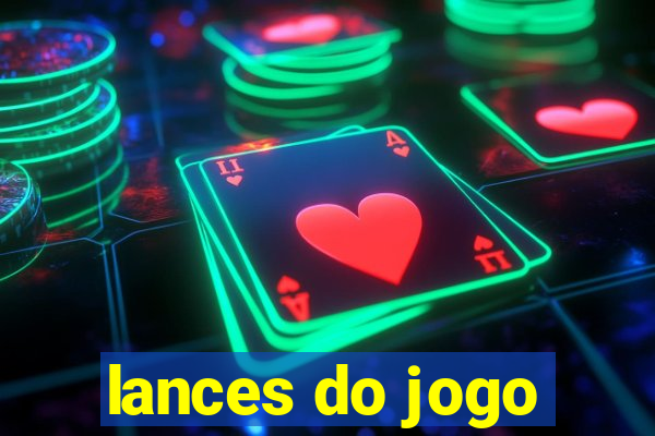 lances do jogo