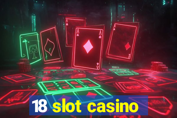 18 slot casino