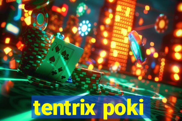 tentrix poki