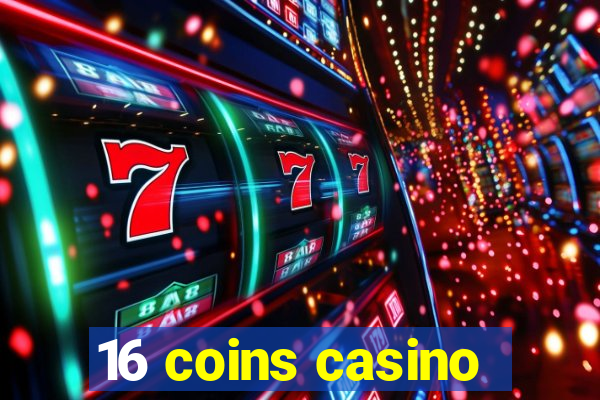 16 coins casino