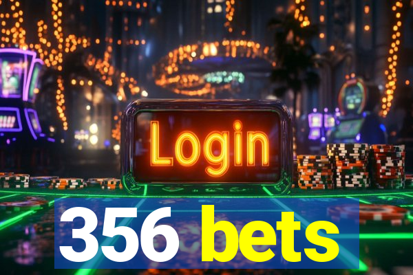 356 bets