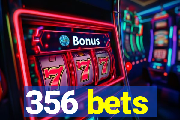 356 bets