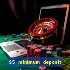 $5 minimum deposit casino 2021