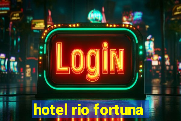 hotel rio fortuna