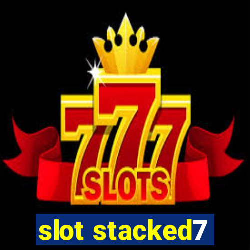 slot stacked7