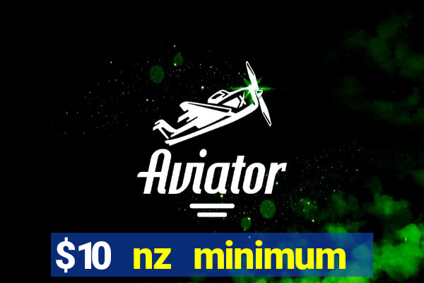 $10 nz minimum deposit casino