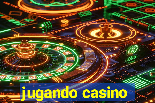 jugando casino