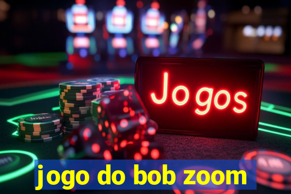 jogo do bob zoom