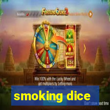 smoking dice