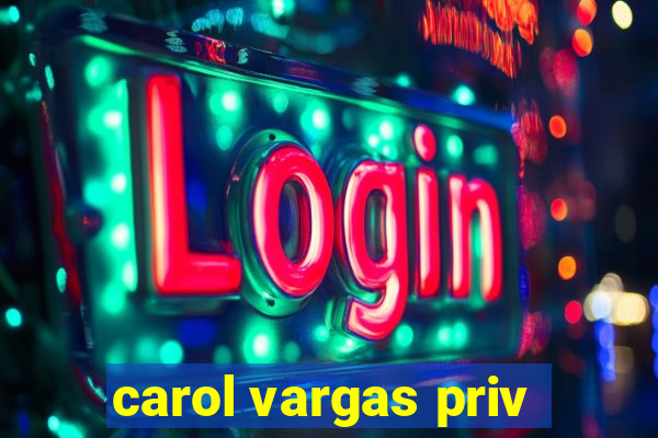 carol vargas priv