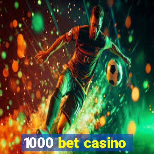 1000 bet casino