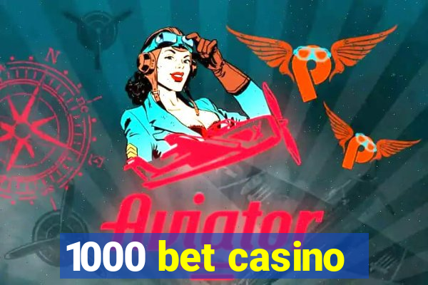 1000 bet casino