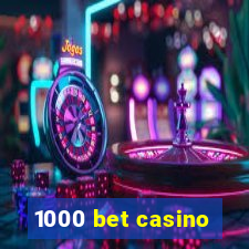 1000 bet casino